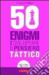 50 enigmi per sviluppare il pensiero tattico. E-book. Formato PDF ebook