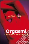 Orgasmi. Come averli e farli durare. E-book. Formato EPUB ebook di Jenny Hare