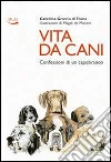 Vita da cani. Confessioni di un capobranco. E-book. Formato EPUB ebook di Caterina Gromis di Trana