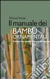 Il manuale dei bambù ornamentali. Coltivarli facendoli stare al loro posto. E-book. Formato EPUB ebook di Thomas Froese