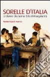 Sorelle d'Italia. Le donne che hanno fatto il Risorgimento. E-book. Formato EPUB ebook di Marina Cepeda Fuentes