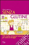 Senza glutine. 120 ricette di impasti naturali per tutta la famiglia. E-book. Formato EPUB ebook di Elena Gambuzza
