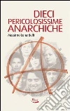 Dieci pericolosissime anarchiche. E-book. Formato EPUB ebook di Massimo Lunardelli