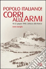 Popolo italiano! Corri alle armi. 10-25 giugno 1940. L'attacco alla Francia. E-book. Formato EPUB