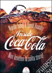 Inside Coca-Cola: Non bevetevi la solita storia!. E-book. Formato PDF ebook di Neville Isdell