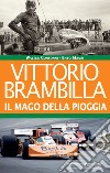 Vittorio Brambilla: Il mago della pioggia. E-book. Formato EPUB ebook di Walter Consonni