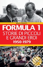 Formula 1. Storie di piccoli e grandi eroi 1950-1979. E-book. Formato EPUB ebook