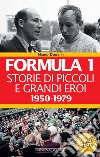 Formula 1. Storie di piccoli e grandi eroi 1950-1979. E-book. Formato EPUB ebook di Mario Donnini