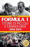 Formula 1. Storie di piccoli e grandi eroi 1950-1979. E-book. Formato EPUB ebook