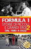 Formula 1. Storie di piccoli e grandi eroi dal 1980 ad oggi. E-book. Formato EPUB ebook di Mario Donnini