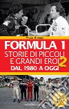 Formula 1. Storie di piccoli e grandi eroi dal 1980 ad oggi. E-book. Formato EPUB ebook