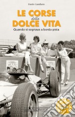 Le corse della dolce vita: Quando si sognava a bordopista. E-book. Formato EPUB ebook