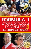 Formula 1. Storie di piccoli e grandi eroi - Gli uomini del paddock. E-book. Formato EPUB ebook