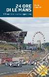 24 ore di Le Mans: 100 anni di una corsa leggendaria. E-book. Formato PDF ebook