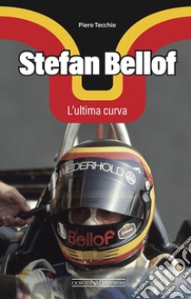 Stefan Bellof. L'ultima curva. E-book. Formato PDF ebook di Piero Tecchio