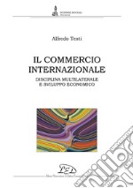 Il commercio internazionale: Disciplina multilaterale e sviluppo economico. E-book. Formato PDF