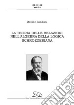 La teoria delle relazioni nell'algebra della logica schroederiana. E-book. Formato PDF