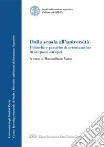 Dalla scuola all'università: Politiche e pratiche di orientamento in sei paesi europei. E-book. Formato PDF ebook di Massimiliano Vaira