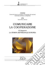 Comunicare la cooperazione: Terzo rapporto. La stampa settimanale europea. E-book. Formato PDF ebook