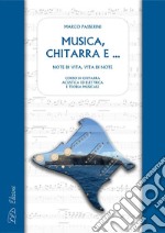 Musica, chitarra e …: Note di vita, vita di note. Corso di chitarra acustica ed elettrica e teoria musicale. E-book. Formato PDF