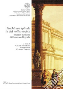 Finché non splende in ciel notturna face: Studi in memoria di Francesco Degrada. E-book. Formato PDF ebook di Cesare Fertonani