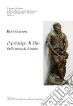 Il principe di Dio: Sulle tracce di Abramo. E-book. Formato PDF ebook