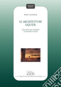 Le architetture liquide: Dalle reti del pensiero al pensiero in rete. E-book. Formato PDF ebook di Matteo Ciastellardi