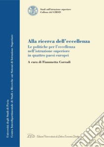 Alla ricerca dell’eccellenza: Le politiche per l'eccellenza nell’istruzione superiore in quattro Paesi europei. E-book. Formato PDF ebook di Fiammetta Corradi