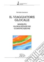 Il viaggiatore glocale: Mobilità, globalizzazione, comunicazione. E-book. Formato PDF ebook