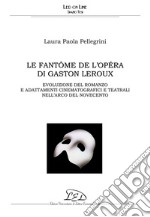 Le Fantôme de l’Opéra di Gaston Leroux: Evoluzione del romanzo e adattamenti cinematografici e teatrali nell’arco del Novecento. E-book. Formato PDF