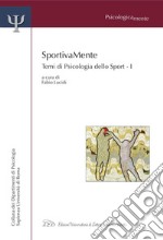 SportivaMente. Temi di Psicologia dello Sport - Parte I: Temi di Psicologia dello Sport. E-book. Formato PDF ebook