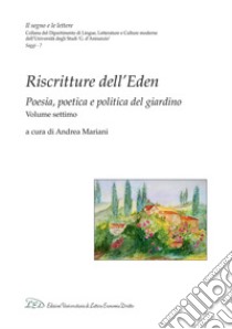 Riscritture dell'Eden: Poesia, poetica e politica del giardino - Volume settimo. E-book. Formato PDF ebook di Andrea Mariani