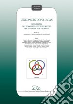 L’inconscio dopo Lacan: Il problema del soggetto contemporaneo tra psicoanalisi e filosofia. E-book. Formato PDF