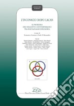 L’inconscio dopo Lacan: Il problema del soggetto contemporaneo tra psicoanalisi e filosofia. E-book. Formato PDF ebook