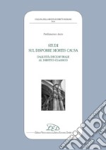 Studi sul disporre mortis causa. Dall’età decemvirale al diritto classico. E-book. Formato PDF ebook