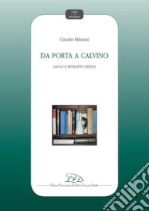 Da Porta a Calvino: Saggi e ritratti critici. E-book. Formato PDF ebook di Claudio Milanini