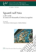 Sguardi sull'Asia e altri scritti in onore di Alessandra Cristina Lavagnino. E-book. Formato PDF ebook