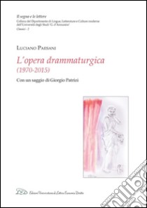 L’opera drammaturgica (1970-2015): Con un saggio di Giorgio Patrizi. E-book. Formato PDF ebook di Luciano Paesani