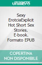 Sexy ErotciaExplicit Hot Short Sex Stories. E-book. Formato EPUB ebook