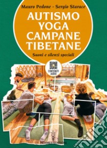 Autismo yoga campane tibetane: Suoni e silenzi speciali - all'interno un QR code con contenuti audio. E-book. Formato EPUB ebook di Mauro Pedone