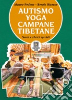 Autismo yoga campane tibetane: Suoni e silenzi speciali - all'interno un QR code con contenuti audio. E-book. Formato EPUB