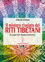 Il mistero rivelato dei Riti Tibetani: lo yoga del ringiovanimento. E-book. Formato EPUB ebook