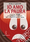 Io amo la paura: Tecniche e rimedi naturali per affrontare e superare fobie, attacchi di panico e paure. E-book. Formato EPUB ebook