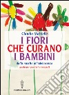 I fiori che curano i bambini: Dalla nascita all’adolescenza - Guida per genitori e terapisti. E-book. Formato EPUB ebook