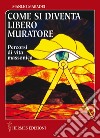 Come si diventa Libero Muratore: Percorsi di vita massonica. E-book. Formato EPUB ebook