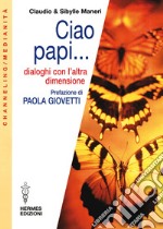 Ciao Papi...: Dialoghi con l'altra dimensione. E-book. Formato EPUB ebook