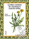 Come curare lo stomaco con le erbe. E-book. Formato EPUB ebook