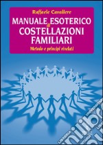 Manuale esoterico di costellazioni familiari: metodo e principi rivelati. E-book. Formato EPUB ebook