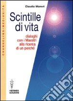 Scintille di vita: Dialoghi con i Maestri alla ricerca di un perché. E-book. Formato EPUB ebook