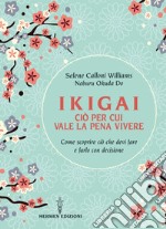 Ikigai ciò per cui vale la pena vivere: Come scoprire ciò che devi fare e farlo con decisione. E-book. Formato EPUB ebook